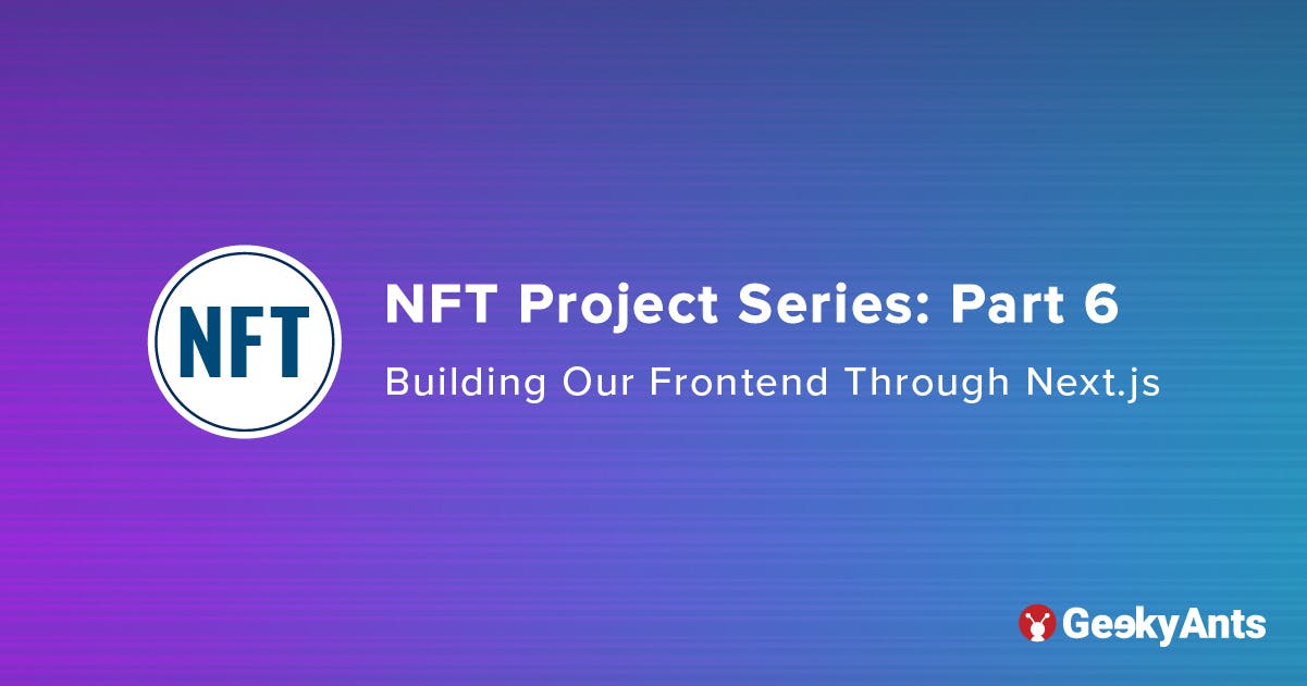 NFT Project Series Part 6: Building Our Frontend Through Next.js