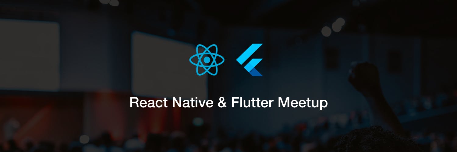 The 13th React Native & 7th Flutter Meetup, February 2020