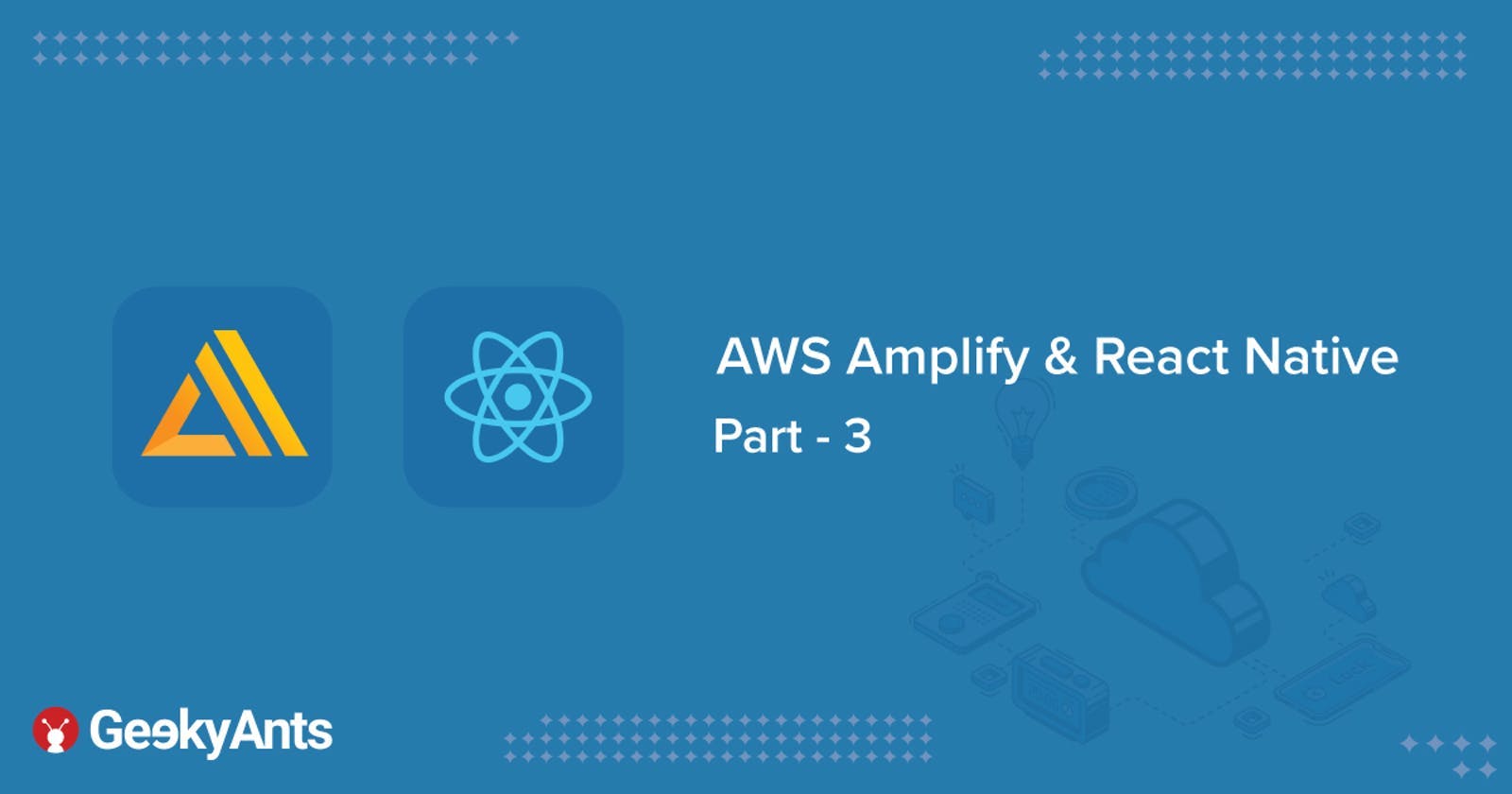 AWS Amplify + React Native - Building A Blog App | Part 3