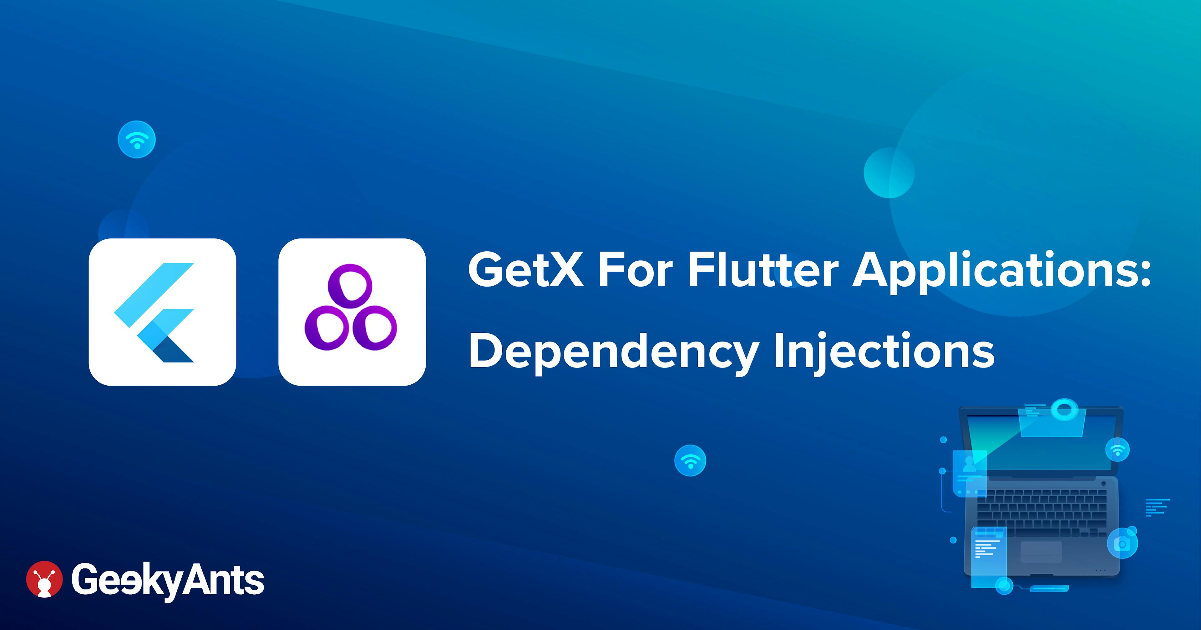 GetX For Flutter Applications: Dependency Injections