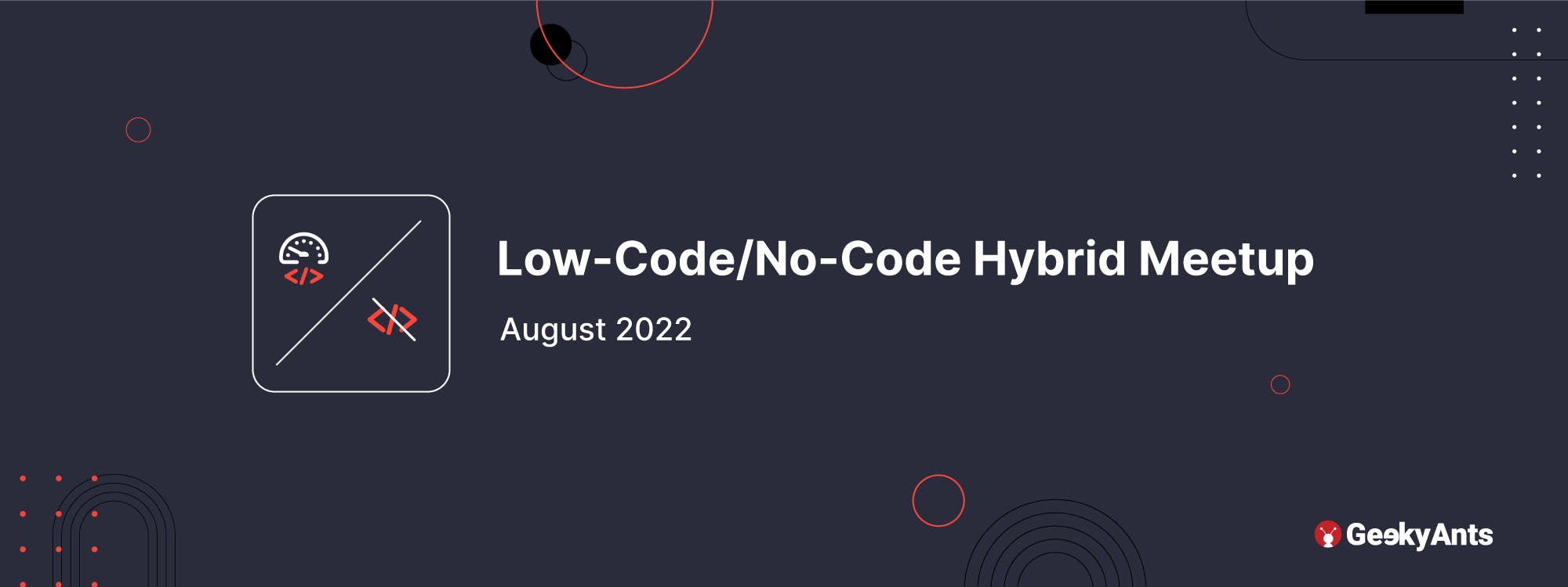 Low-Code/No-Code Hybrid Meetup @ GeekyAnts, August 2022