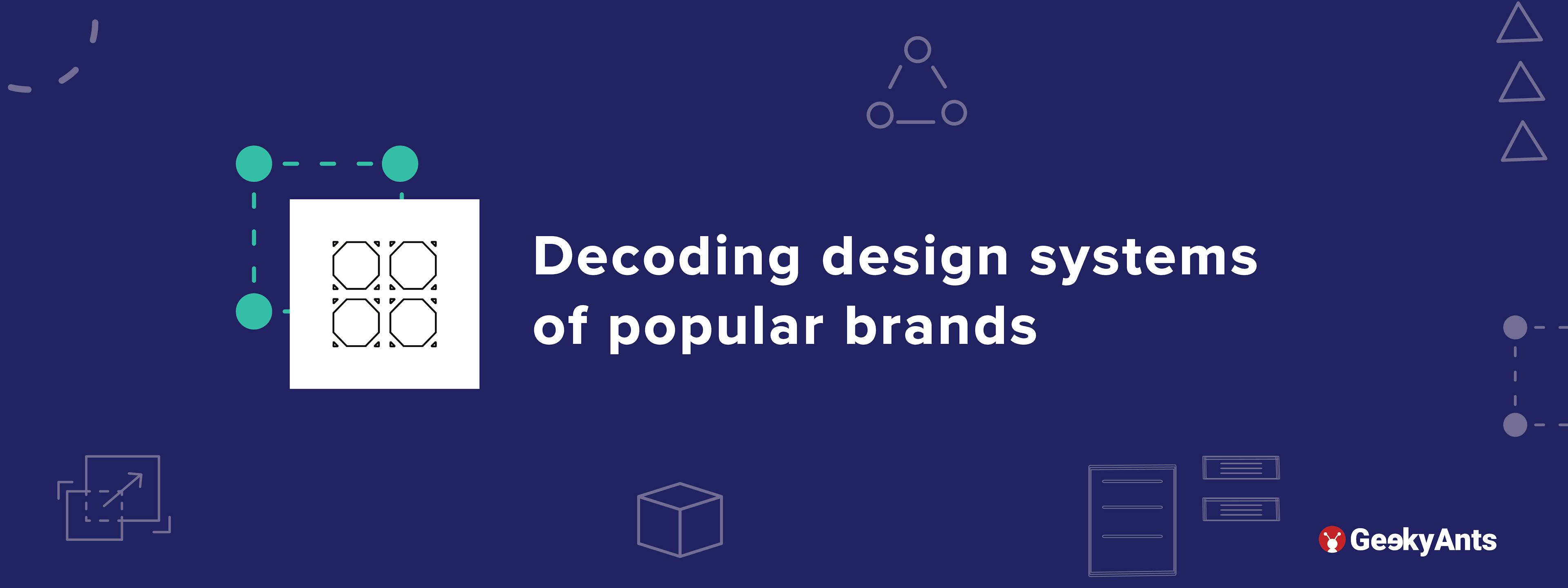 Decoding Design Systems Of Popular Brands