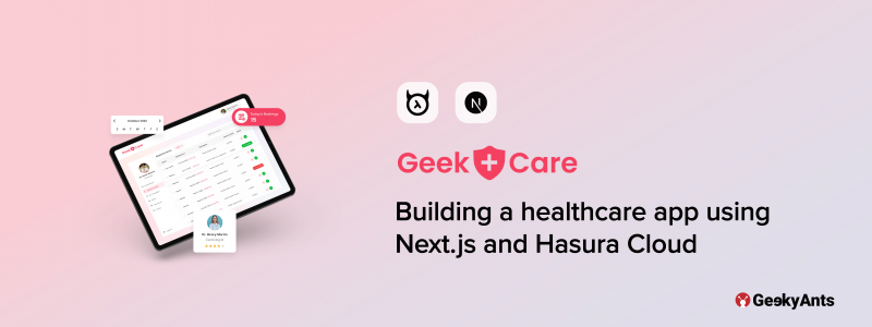 GeekCare — Building a Healthcare App Using Next.js and Hasura Cloud