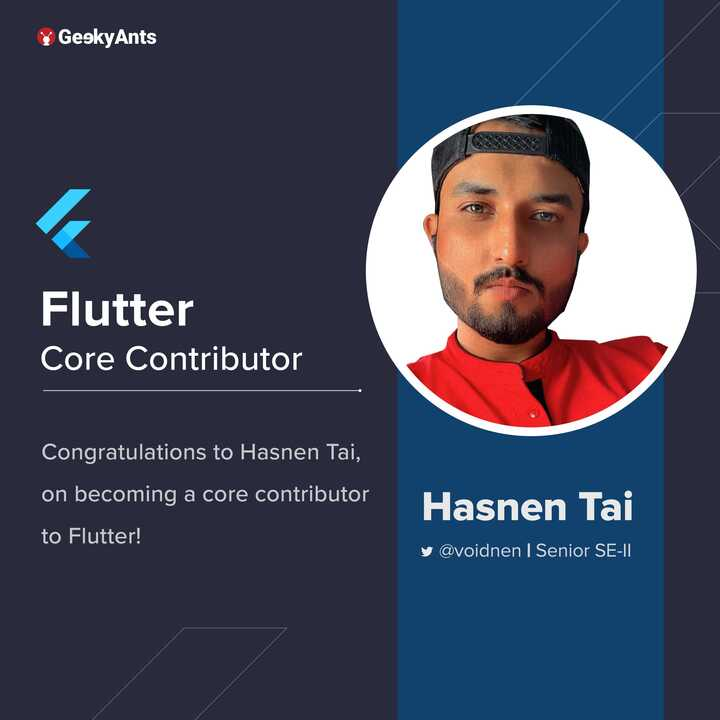 Hasnen Tai (Senior Software Engineer, GeekyAnts) recently became a core contributor to flutter