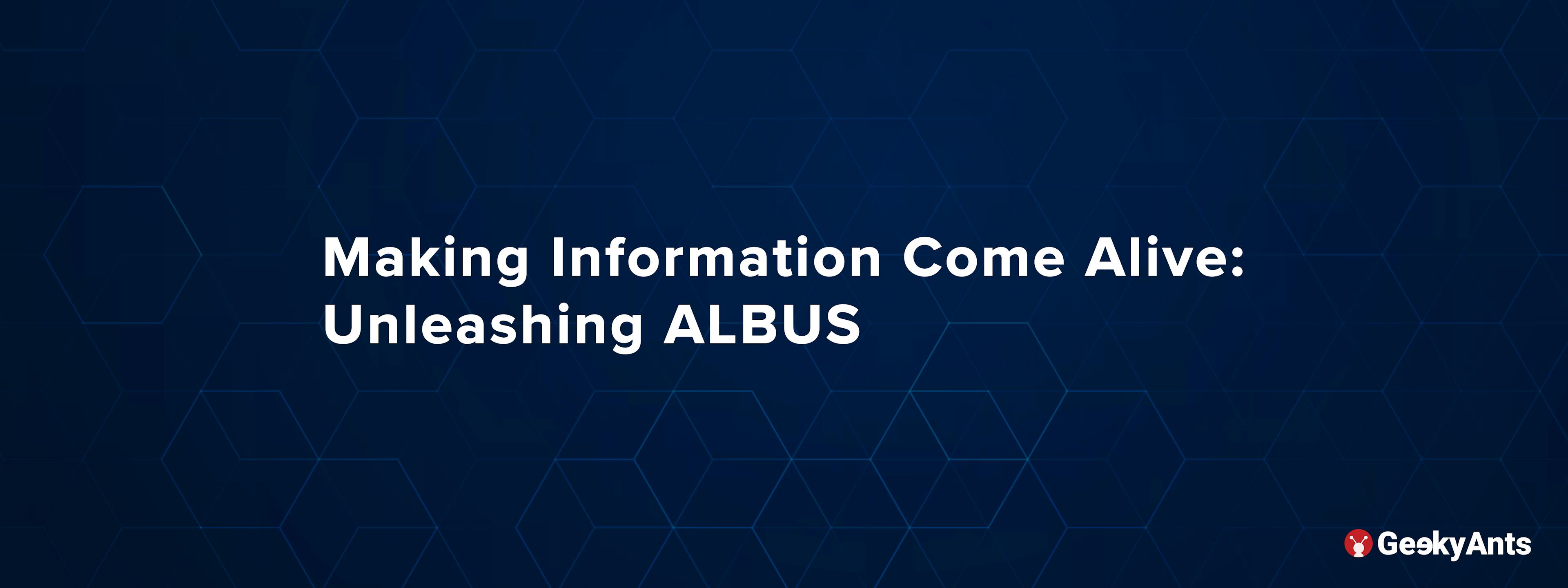 Making Information Come Alive: Unleashing ALBUS