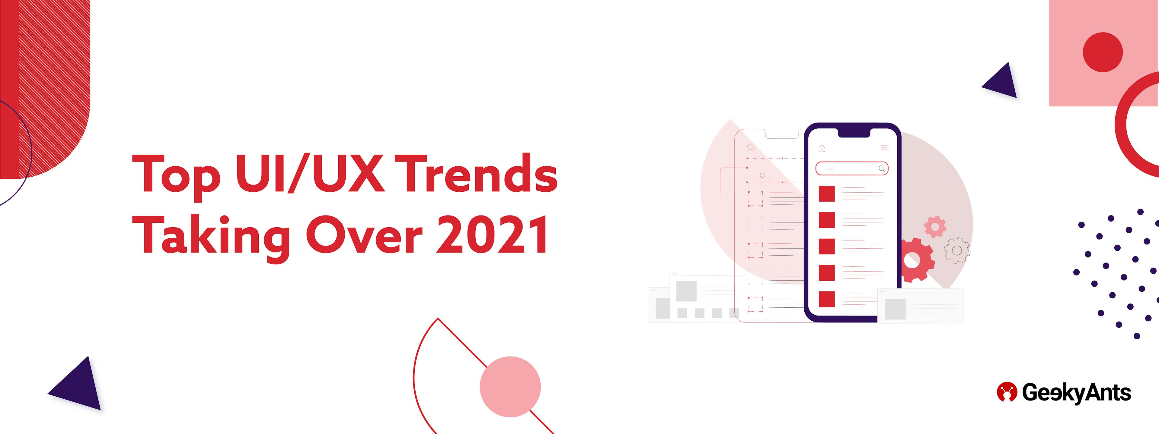 Top UI/UX Trends Taking Over 2021