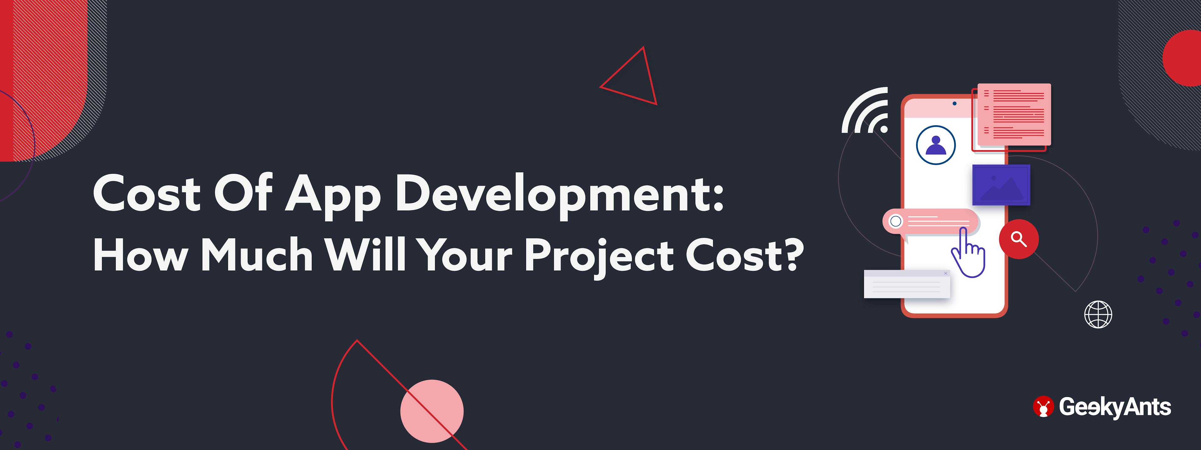 Cost Of App Development: How Much Will Your Project Cost?