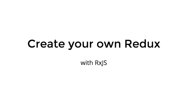 Create your own Redux with RxJS