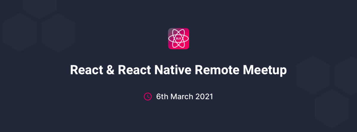 React & React Native Remote Meetup, March 2021 | RNBlr x GeekyAnts