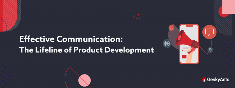 Effective Communication: The Lifeline of Product Development