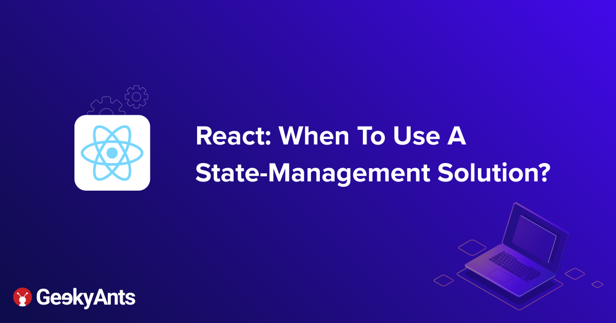 React: When To Use A State-Management Solution?