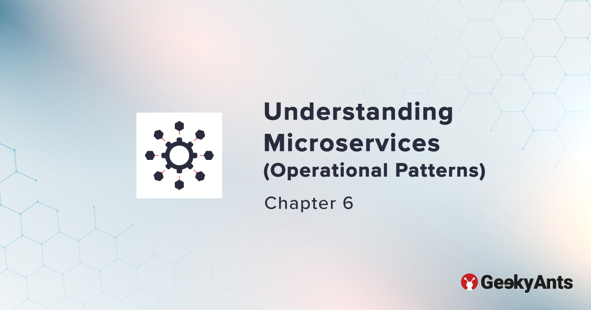 Understanding Microservices (Operational Patterns) - Chapter 6