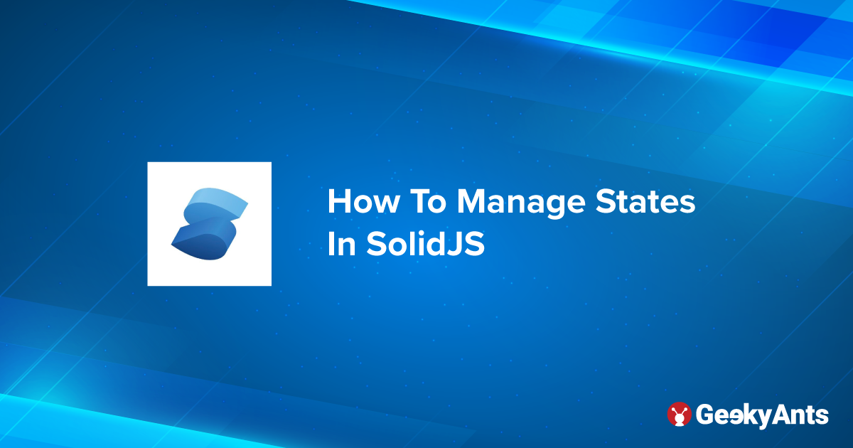 How To Manage States In SolidJS