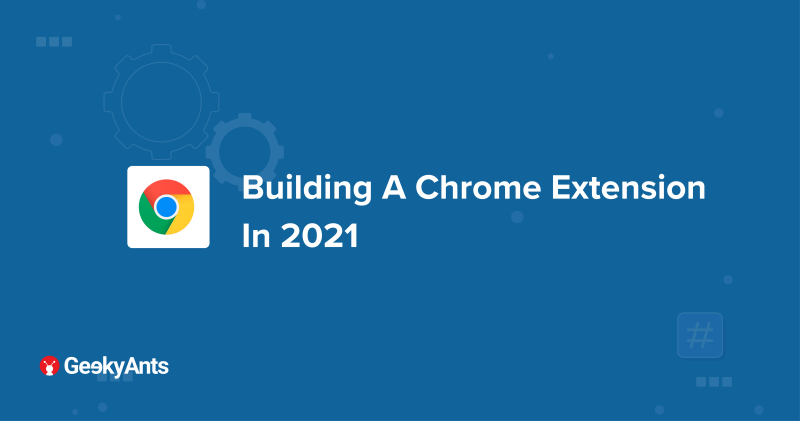 Building A Chrome Extension In 2021