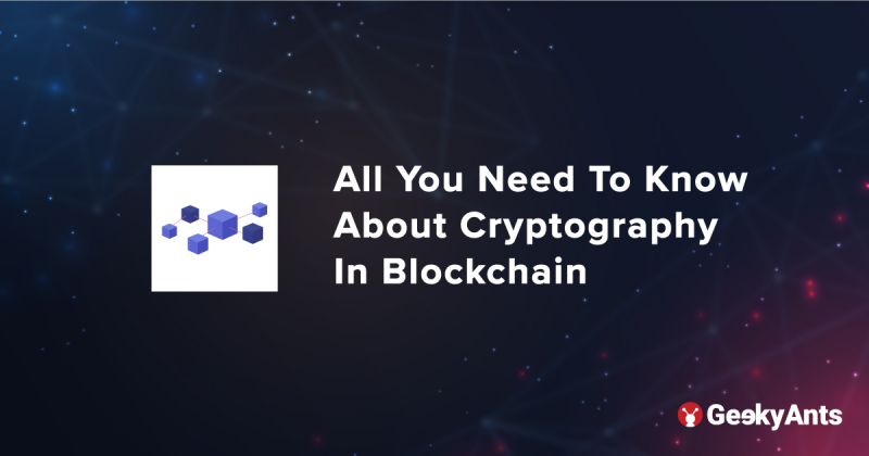 All You Need To Know About Cryptography In Blockchain