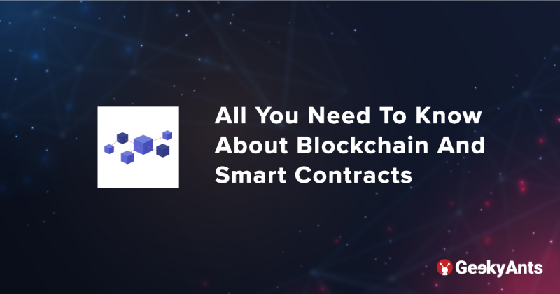All You Need To Know About Blockchain And Smart Contracts