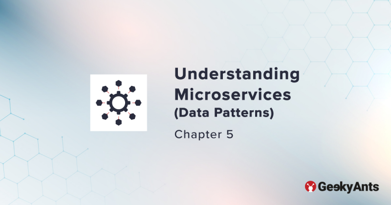 Understanding Microservices (Data Patterns) - Chapter 5