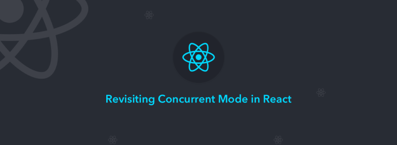 React Concurrent Mode - Revisited