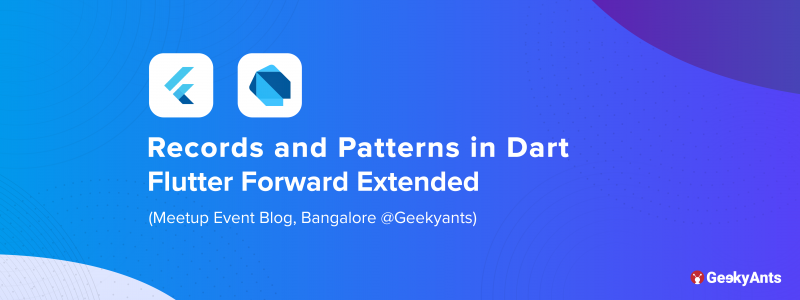 Records and Patterns in Dart — Flutter Forward Extended, Bangalore @ GeekyAnts