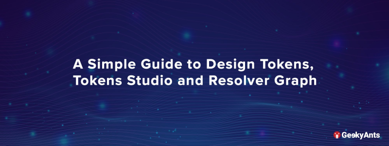 A Simple Guide to Design Tokens, Tokens Studio and Resolver Graph