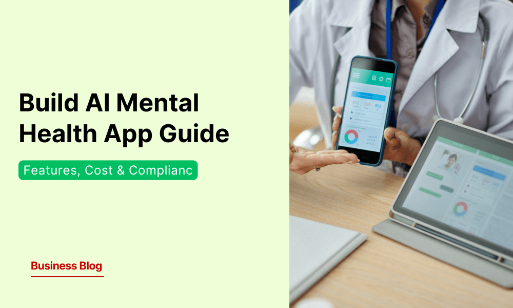 How to Build an AI-Powered Mental Health App | Features, Cost & Compliance Guide