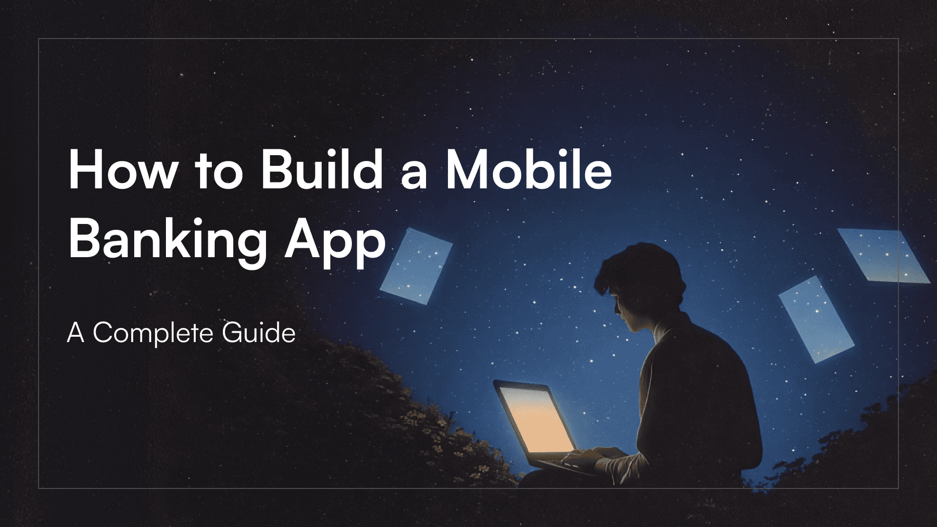 How to Build a Mobile Banking App A Complete Guide