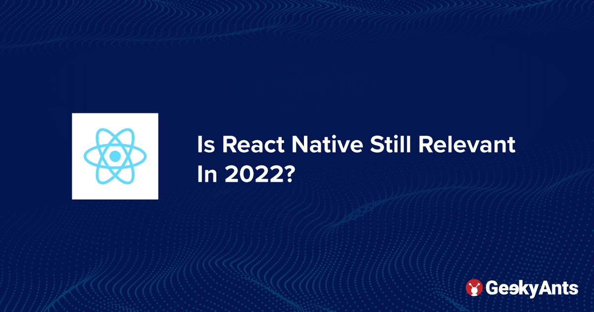 Is React Native Still Relevant In 2022?