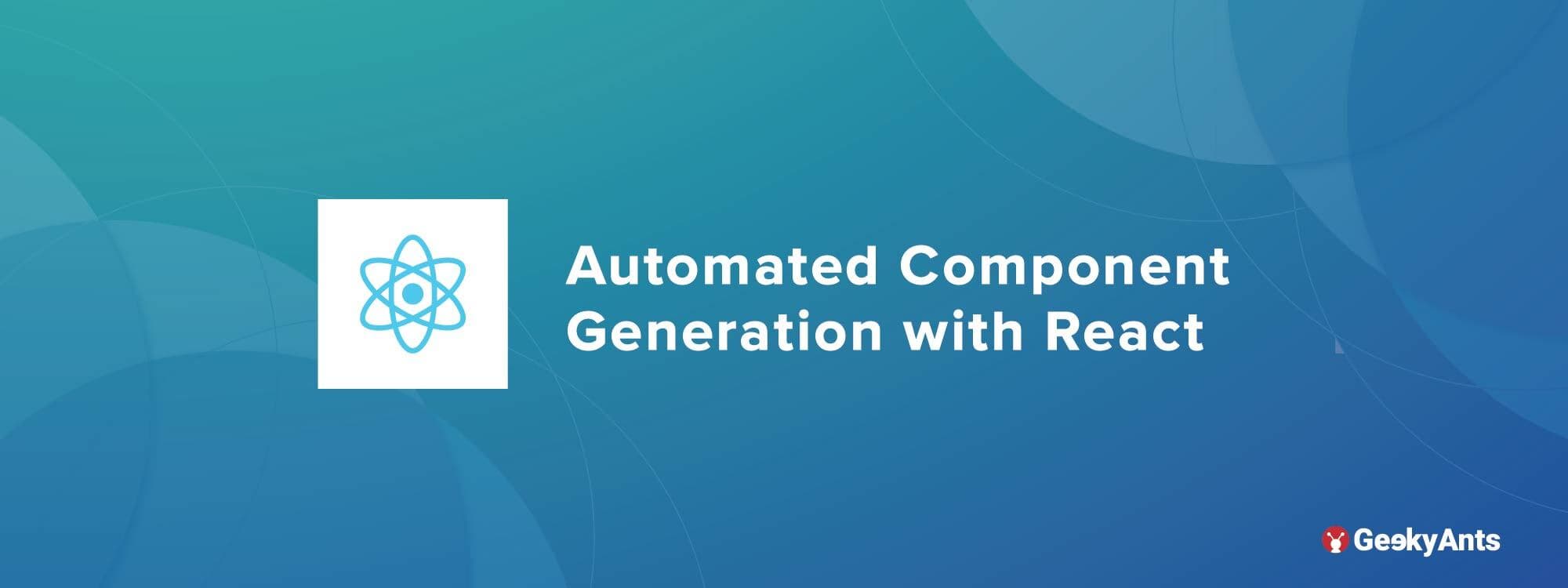 Automated Component Generation with React