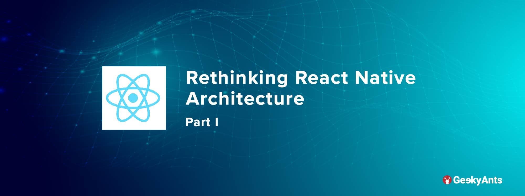 Rethinking React Native Architecture: Part I