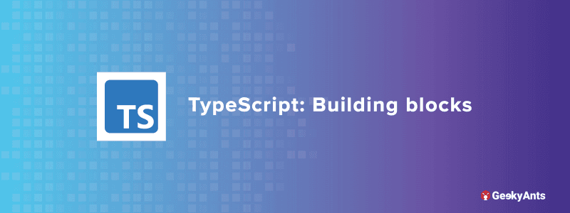 TypeScript: Building Blocks