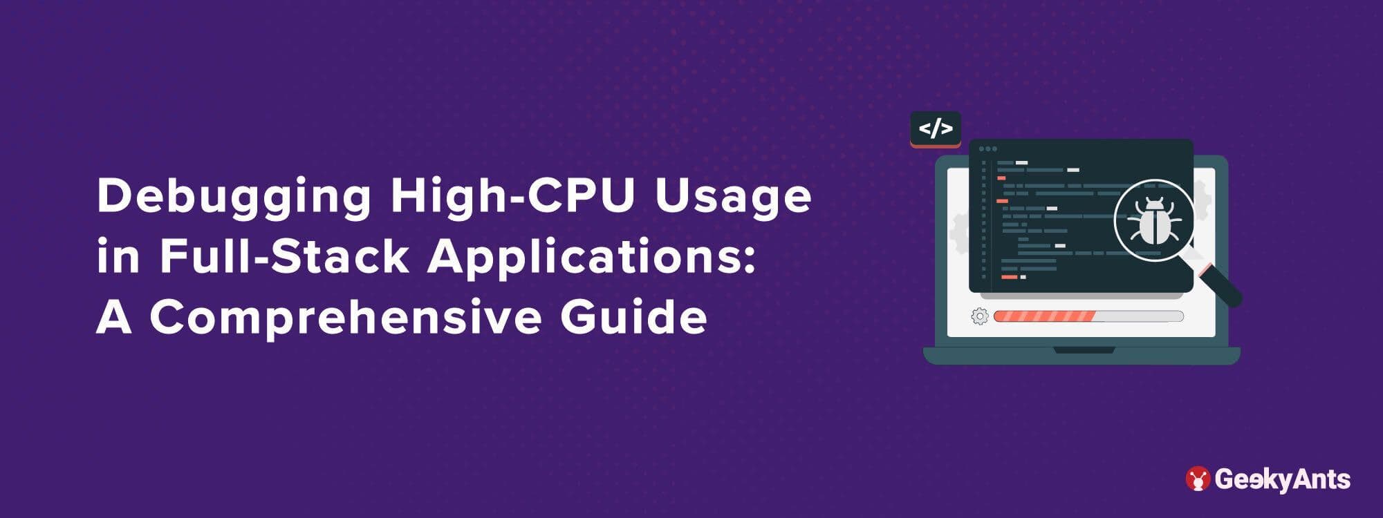 Debugging High-CPU Usage in Full-Stack Applications: A Comprehensive Guide