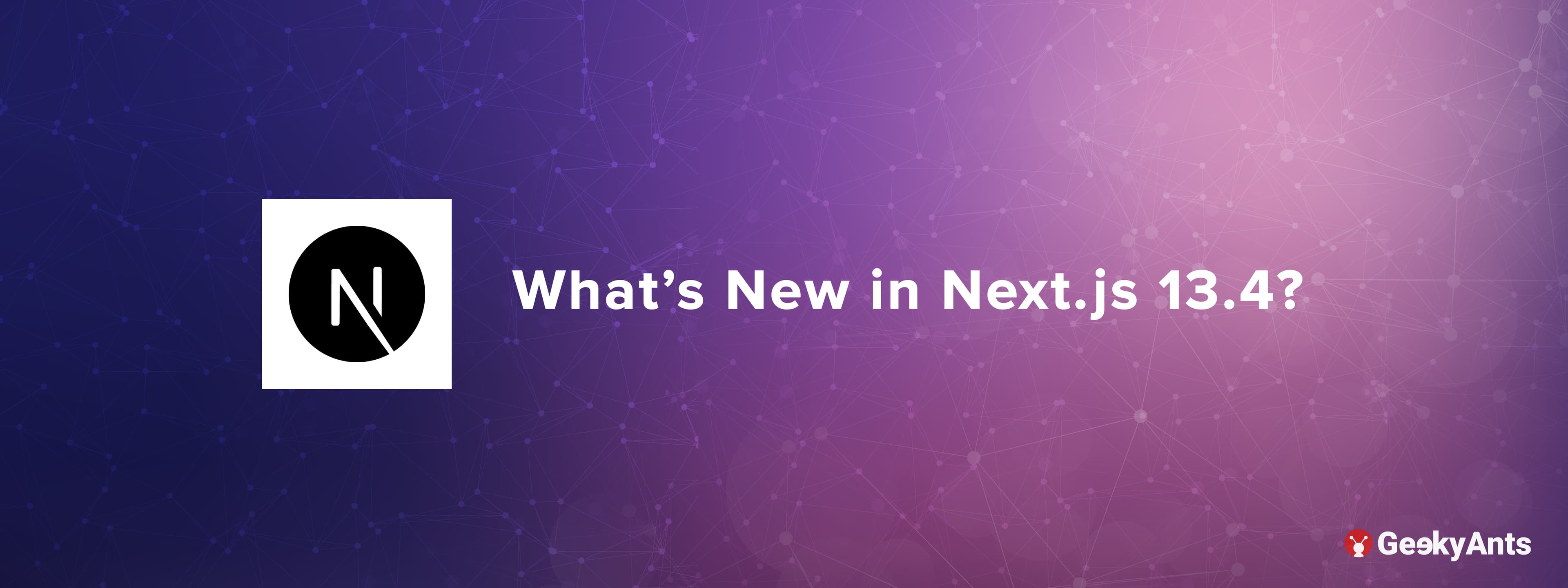 What's New in Next.js 13.4?