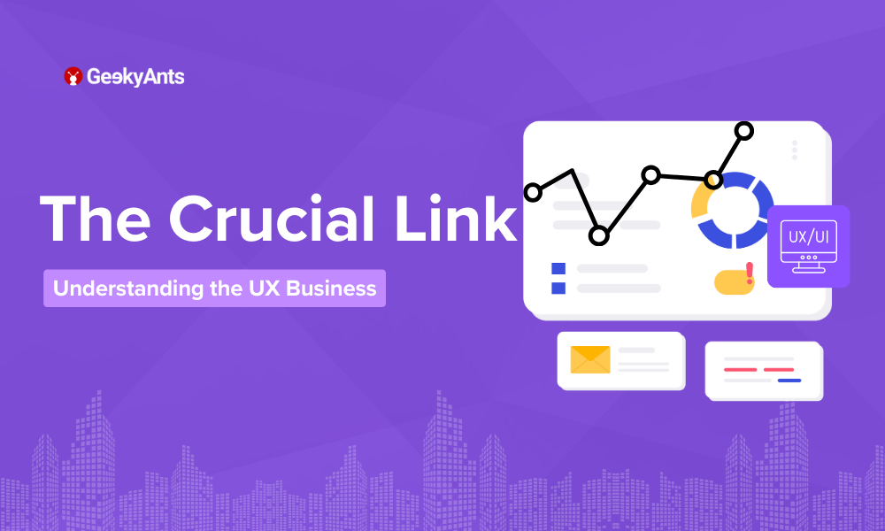 The Crucial Link-Why Understanding the UX Business is Vital for UX/UI Designers