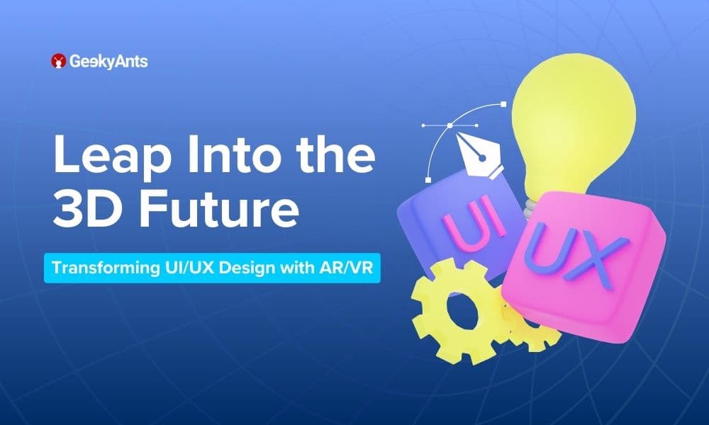 Transforming UI/UX with AR/VR: Insights from GeekyAnts’ CXO—Embrace the 3D Design Future