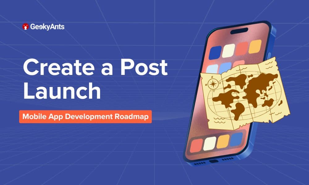 How to Create a Post-Launch Mobile App Development Roadmap