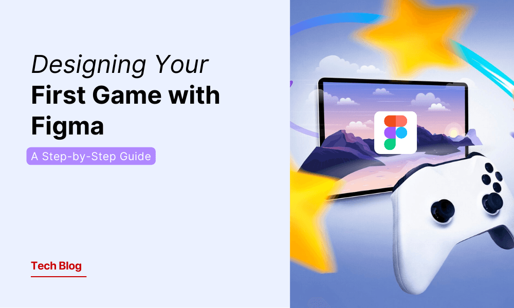 Designing Your First Game with Figma: A Step-by-Step Guide