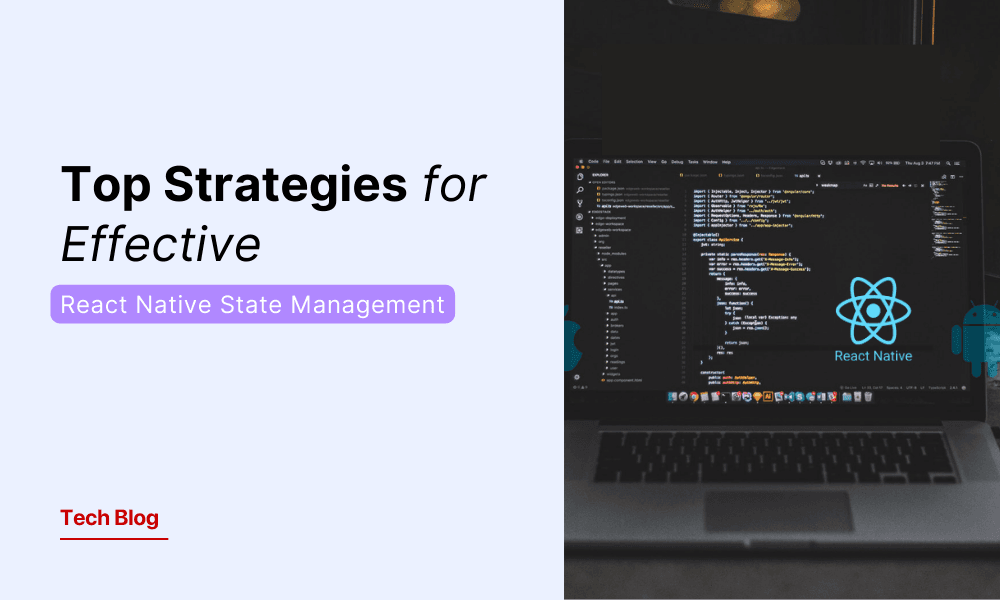 Top Strategies for Effective React Native State Management