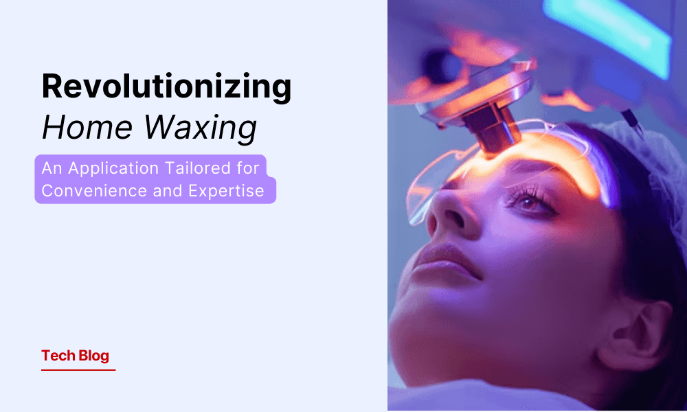 Revolutionizing Home Waxing: An Application Tailored for Convenience and Expertise