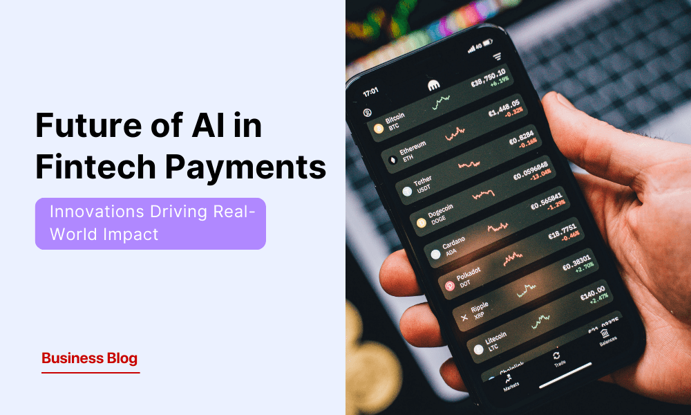 The Future of AI in Fintech Payments and the Innovations Driving Real-World Impact