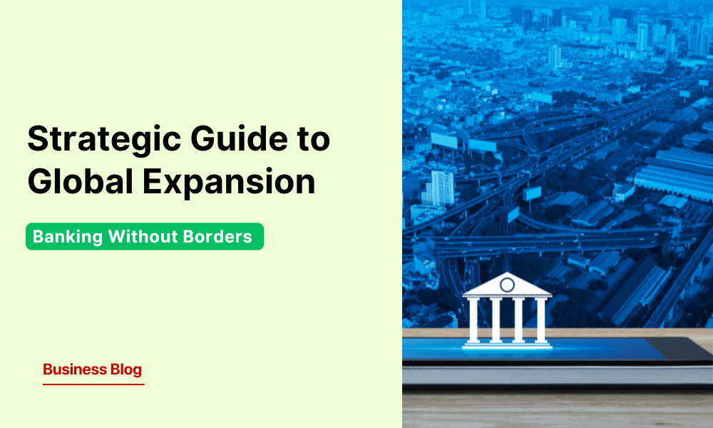 Banking Without Borders: A Strategic Guide to Global Expansion