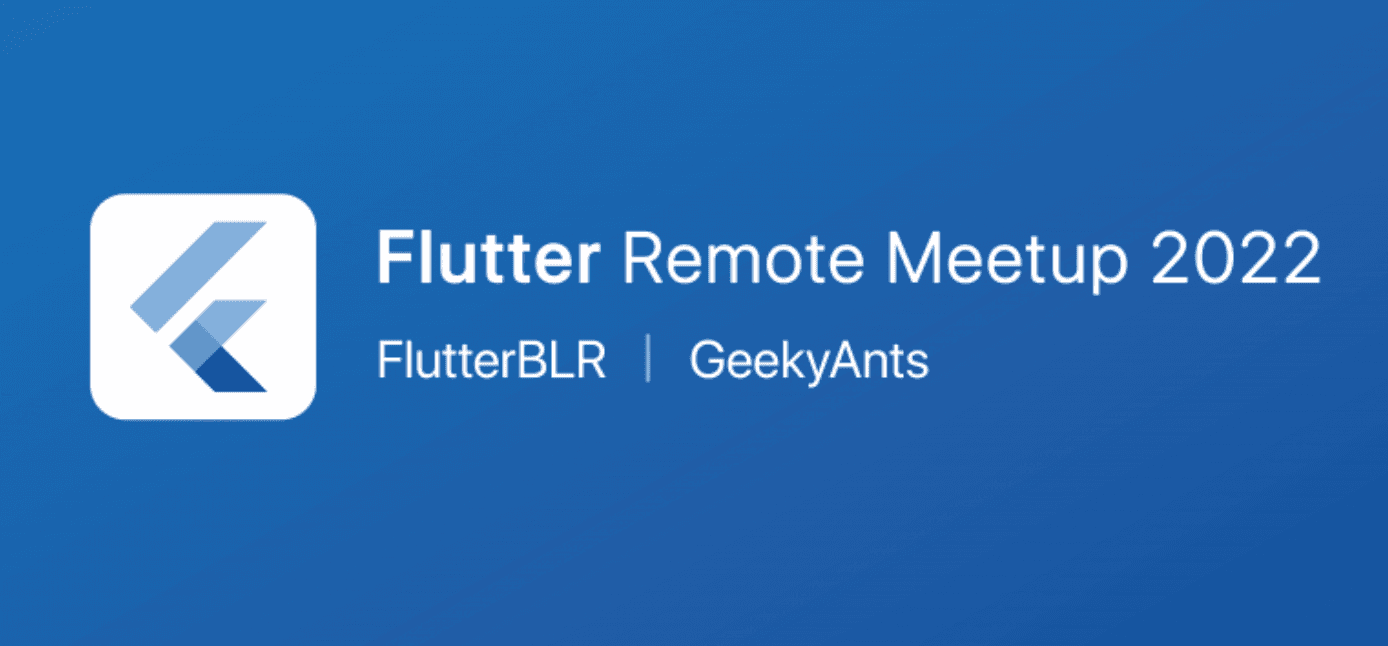 Flutter Remote Meetup 2022 - FlutterBLR|GeekyAnts