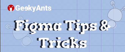 Figma Tips & Tricks