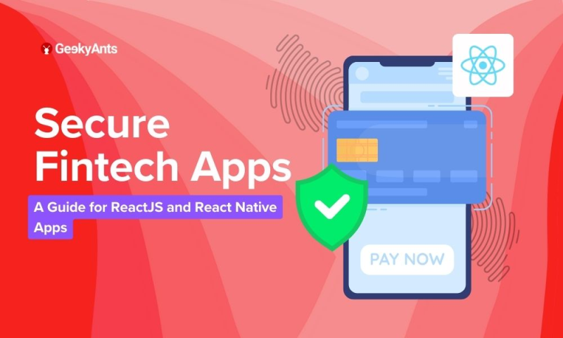 A Beginner's Guide to Front-End Security for Fintech Apps Using ReactJS and React Native