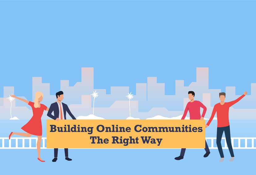 Building Online Communities - The Right Way