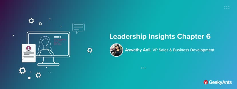 Leadership Insights Chapter 6: Aswathy Anil, VP Sales & Business Development