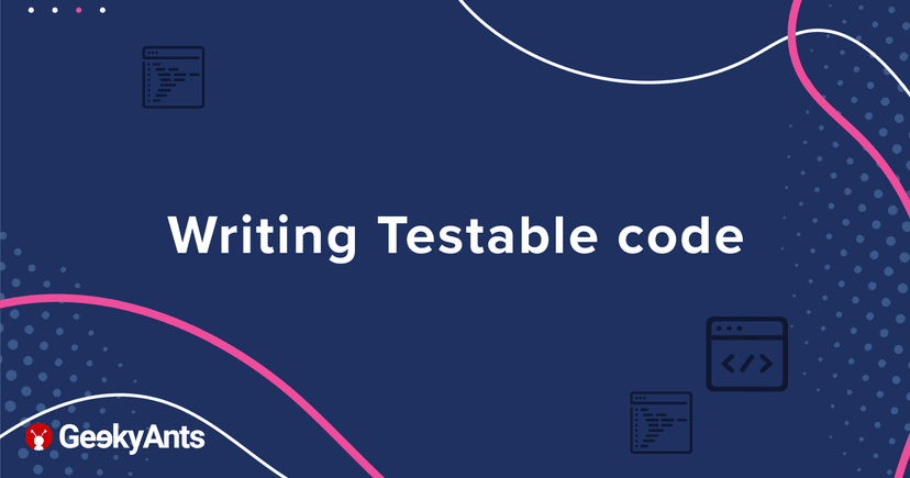 Writing Testable Code