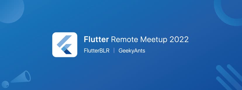 Flutter Remote Meetup 2022 - FlutterBLR|GeekyAnts