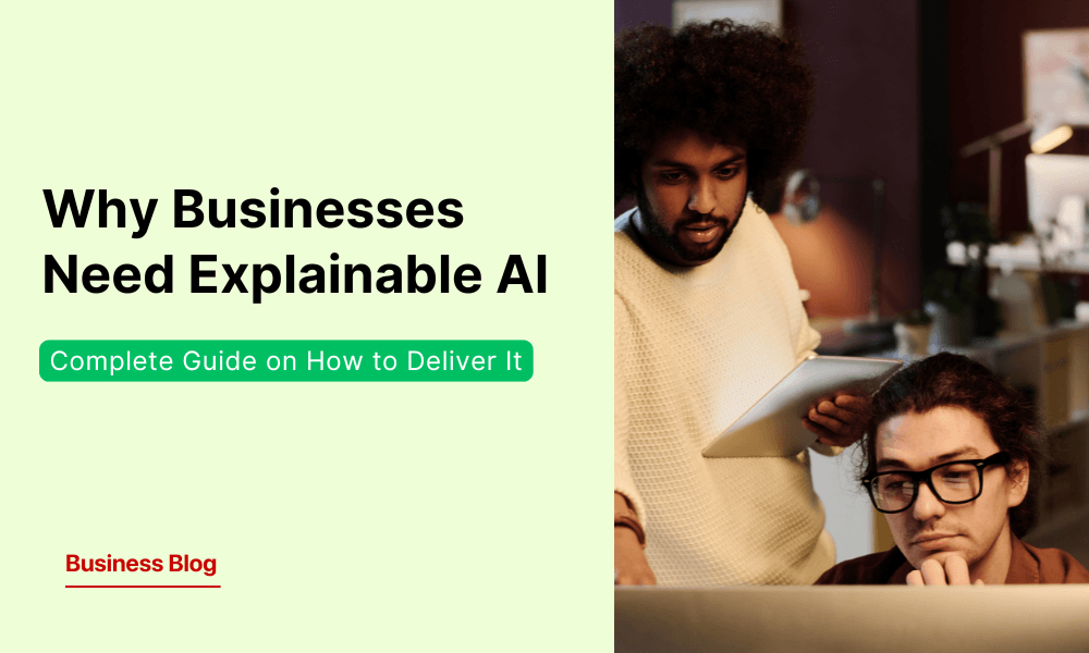 Why Businesses Need Explainable AI - and How to Deliver It