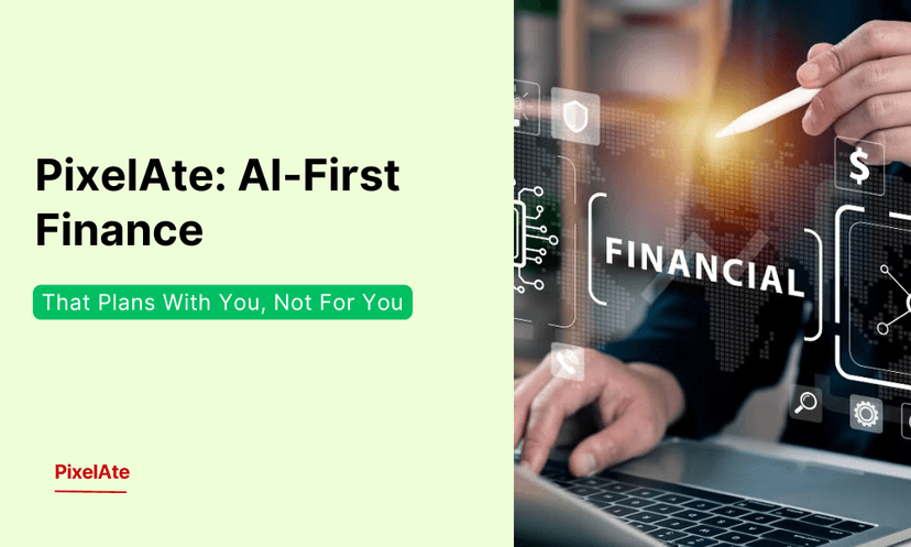 PixelAte: AI-First Finance That Plans With You, Not For You