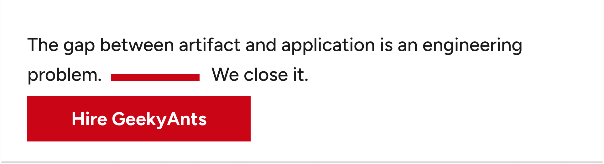 The gap between artifact and application is an engineering problem. We close it. Hire GeekyAnts